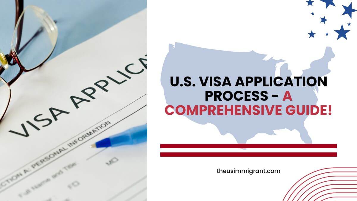 U.S. Visa Application Process - a comprehensive guide