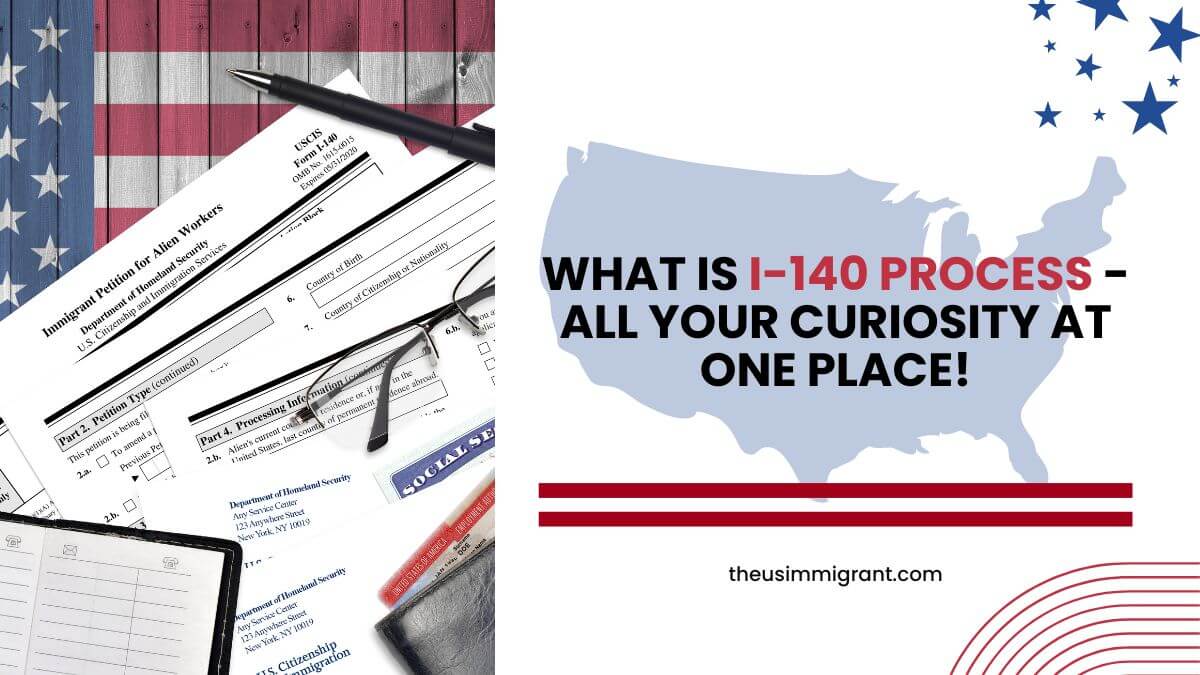 What is I-140 Process - all your curiosity at one place