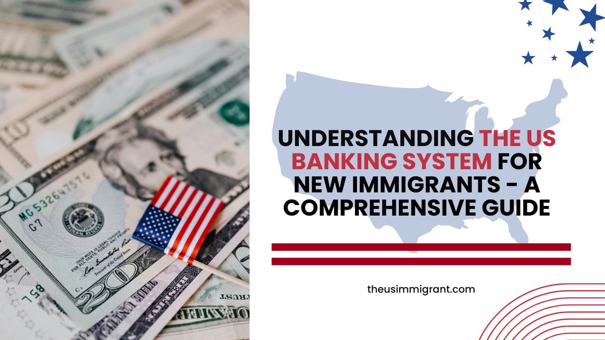 US Banking System for Immigrants, a) Types of Banks in the USA, b) How to Open a US Bank Account as an Immigrant, c) Best Bank Accounts for New Immigrants, d) Checking vs Savings Accounts Explained, e) Opening a Bank Account Without an SSN